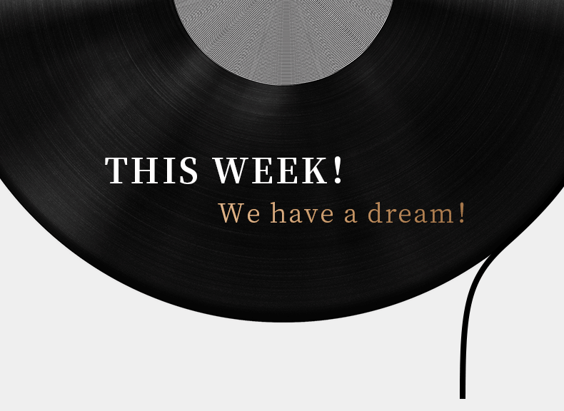 THIS WEEK！ We have a dream！